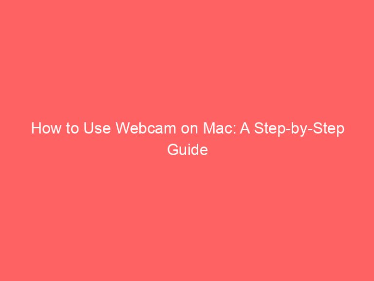 How to Use Webcam on Mac: A Step-by-Step Guide