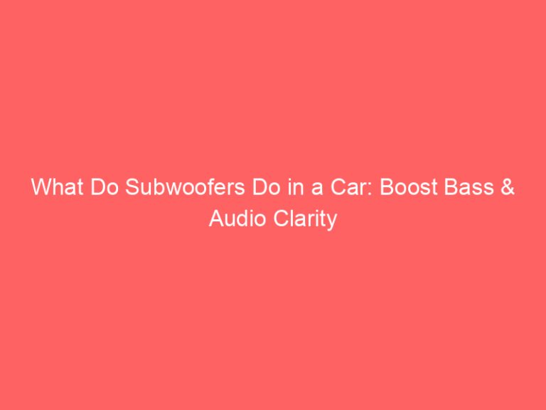 What Do Subwoofers Do in a Car: Boost Bass & Audio Clarity