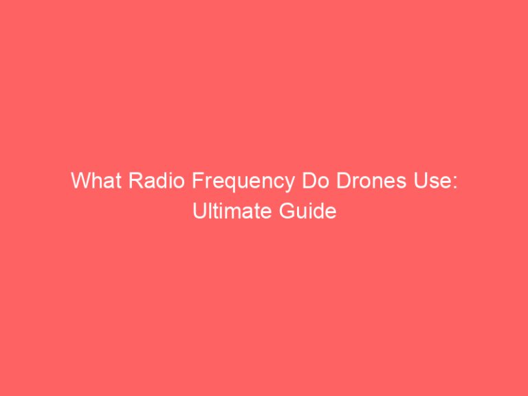 What Radio Frequency Do Drones Use: Ultimate Guide