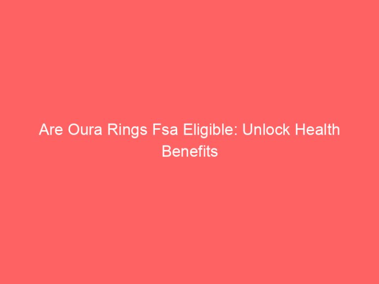 Are Oura Rings Fsa Eligible: Unlock Health Benefits