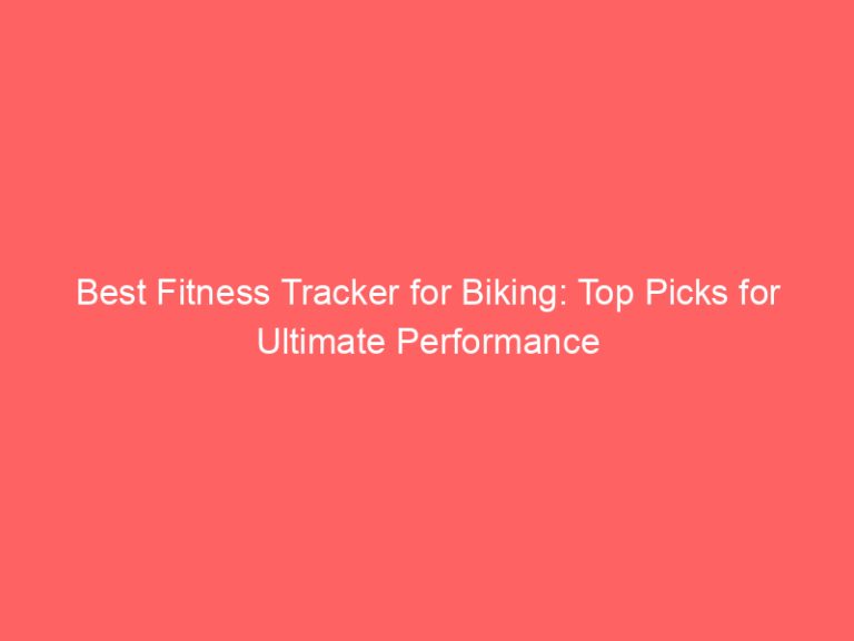 Best Fitness Tracker for Biking: Top Picks for Ultimate Performance