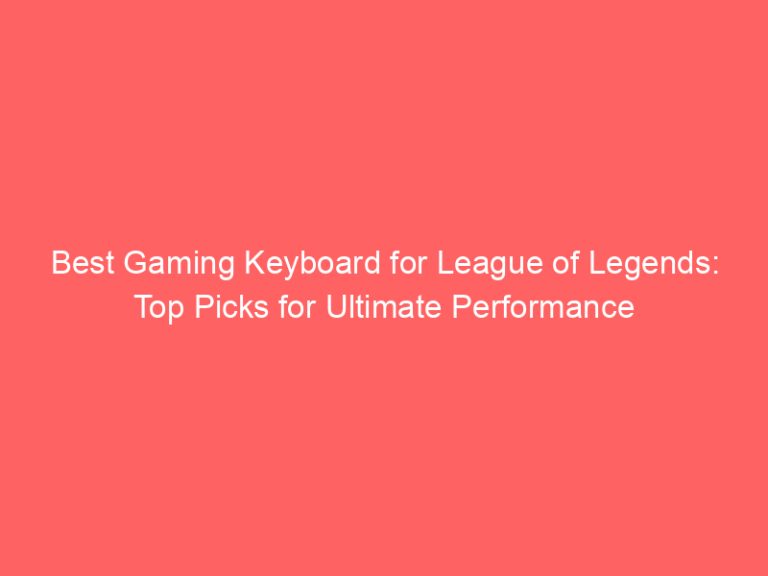 Best Gaming Keyboard for League of Legends: Top Picks for Ultimate Performance