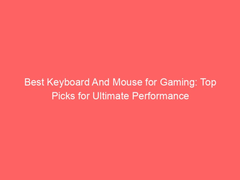 Best Keyboard And Mouse for Gaming: Top Picks for Ultimate Performance