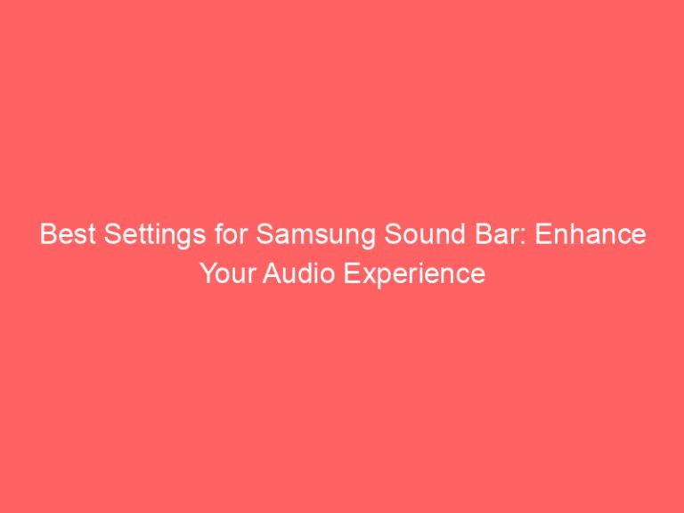 Best Settings for Samsung Sound Bar: Enhance Your Audio Experience