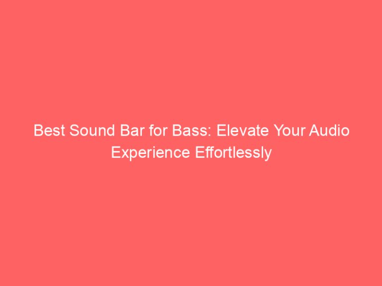 Best Sound Bar for Bass: Elevate Your Audio Experience Effortlessly
