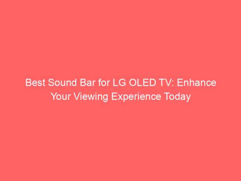 Best Sound Bar for LG OLED TV: Enhance Your Viewing Experience Today