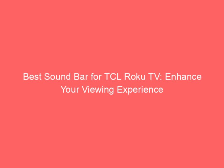 Best Sound Bar for TCL Roku TV: Enhance Your Viewing Experience