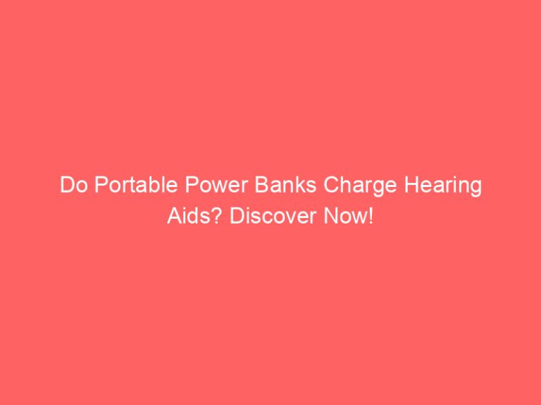Do Portable Power Banks Charge Hearing Aids? Discover Now!