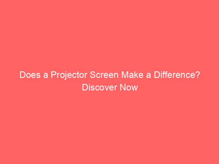 Does a Projector Screen Make a Difference? Discover Now