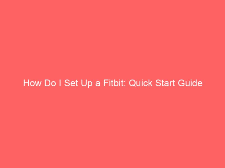 How Do I Set Up a Fitbit: Quick Start Guide