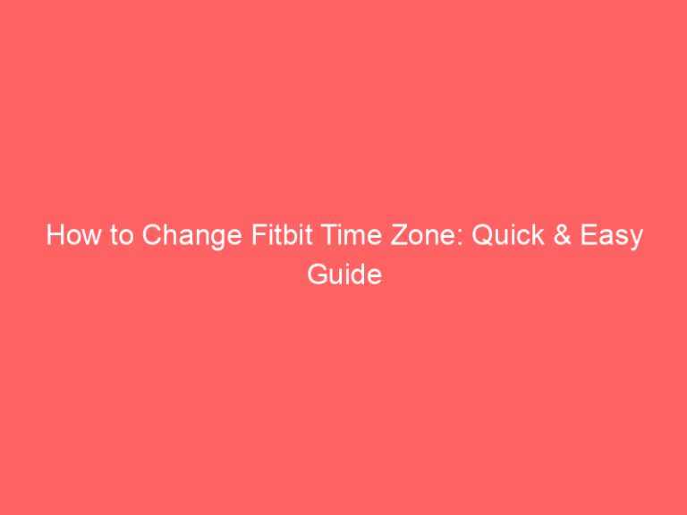 How to Change Fitbit Time Zone: Quick & Easy Guide