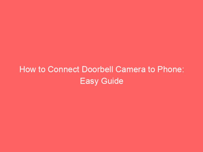 How to Connect Doorbell Camera to Phone: Easy Guide
