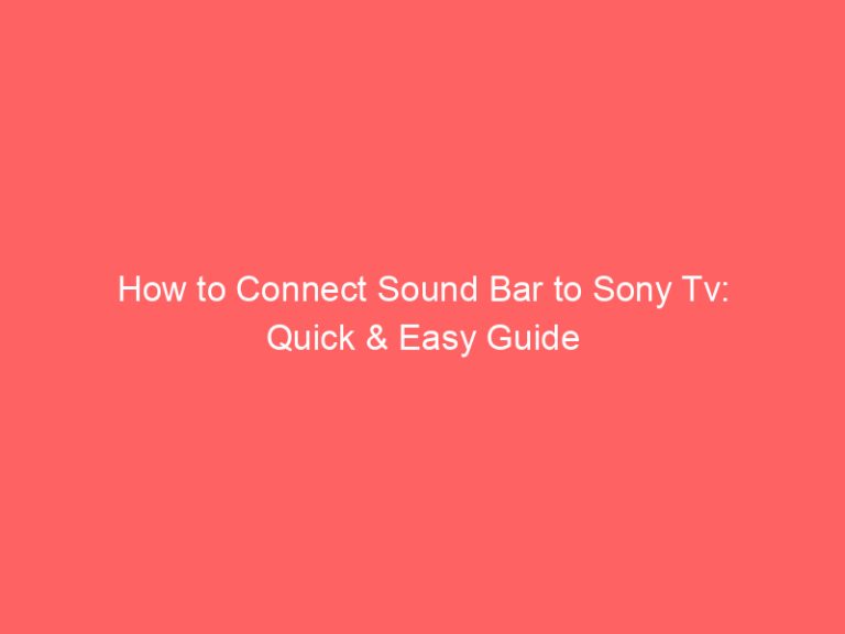 How to Connect Sound Bar to Sony Tv: Quick & Easy Guide