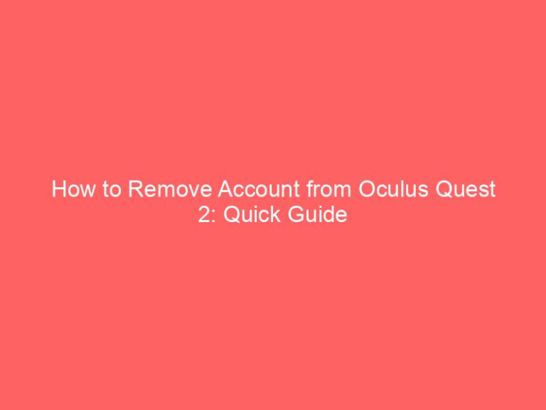 How to Remove Account from Oculus Quest 2: Quick Guide