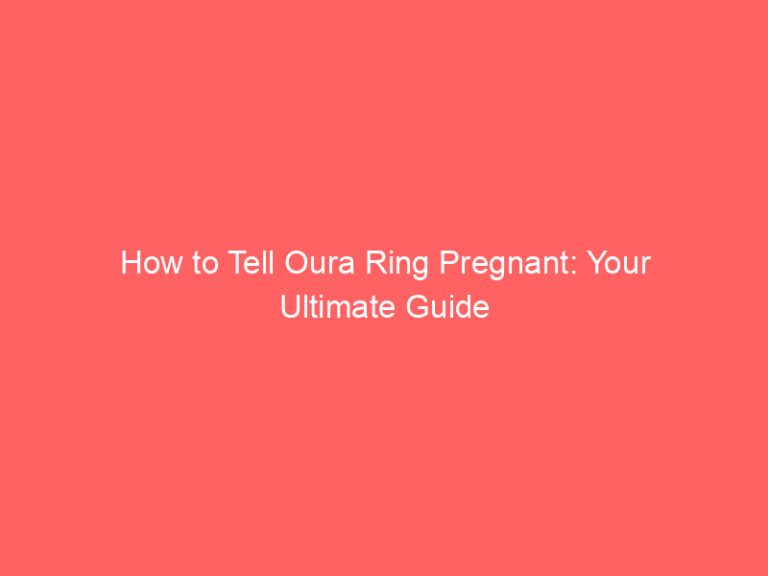 How to Tell Oura Ring Pregnant: Your Ultimate Guide