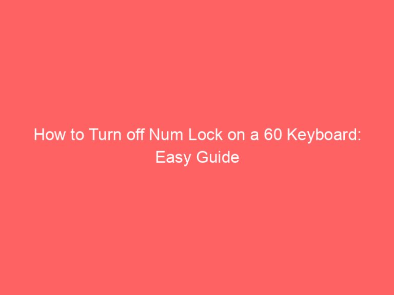 How to Turn off Num Lock on a 60 Keyboard: Easy Guide