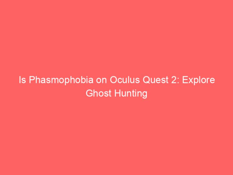 Is Phasmophobia on Oculus Quest 2: Explore Ghost Hunting