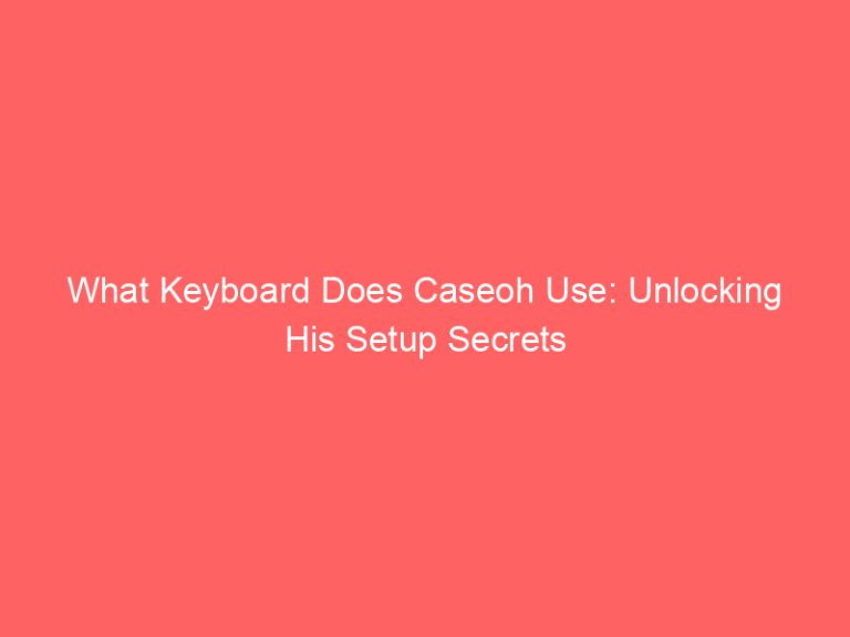 What Keyboard Does Caseoh Use: Unlocking His Setup Secrets