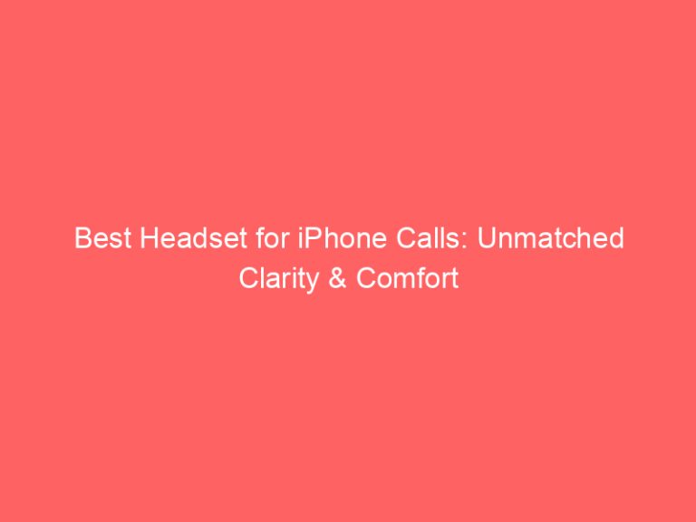 Best Headset for iPhone Calls: Unmatched Clarity & Comfort