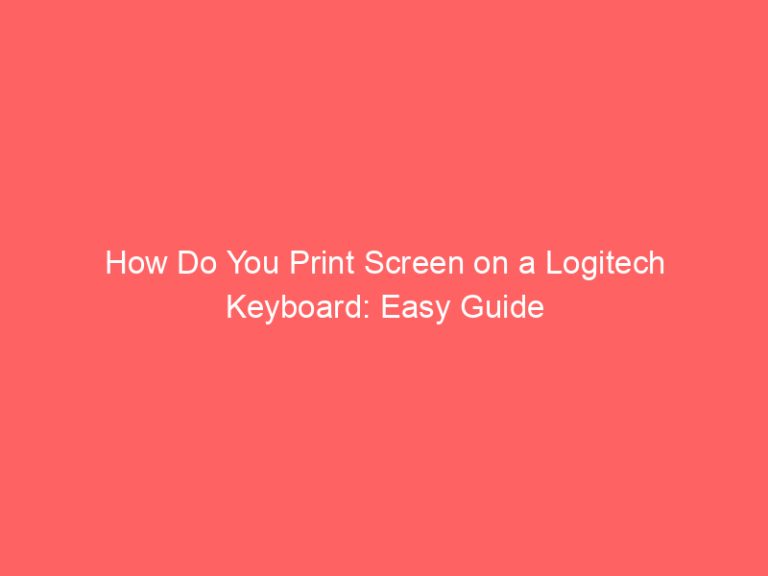 How Do You Print Screen on a Logitech Keyboard: Easy Guide