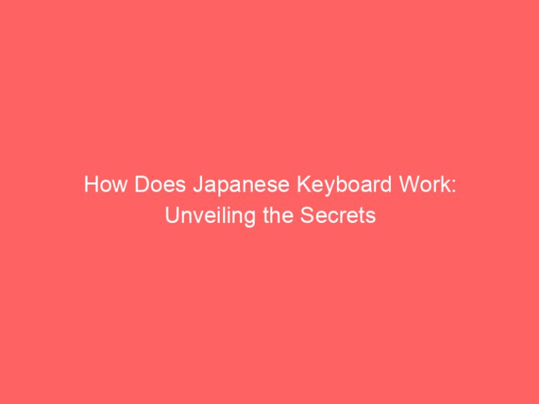 How Does Japanese Keyboard Work: Unveiling the Secrets