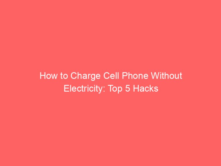 How to Charge Cell Phone Without Electricity: Top 5 Hacks