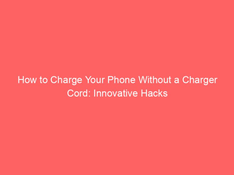 How to Charge Your Phone Without a Charger Cord: Innovative Hacks