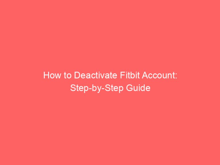 How to Deactivate Fitbit Account: Step-by-Step Guide