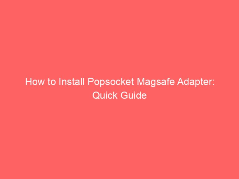 How to Install Popsocket Magsafe Adapter: Quick Guide