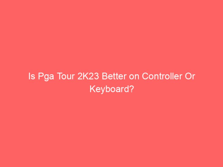 Is Pga Tour 2K23 Better on Controller Or Keyboard?
